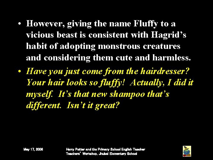 • However, giving the name Fluffy to a vicious beast is consistent with • However, giving the name Fluffy to a vicious beast is consistent with