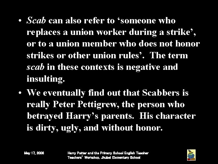 • Scab can also refer to ‘someone who replaces a union worker during • Scab can also refer to ‘someone who replaces a union worker during
