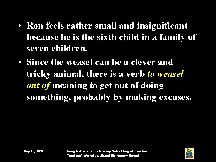 • Ron feels rather small and insignificant because he is the sixth child • Ron feels rather small and insignificant because he is the sixth child