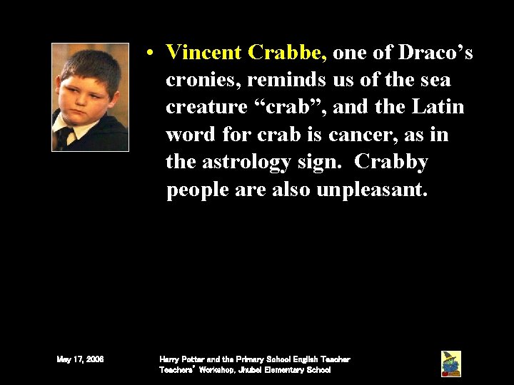 • Vincent Crabbe, one of Draco’s cronies, reminds us of the sea creature • Vincent Crabbe, one of Draco’s cronies, reminds us of the sea creature