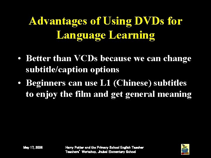 Advantages of Using DVDs for Language Learning • Better than VCDs because we can Advantages of Using DVDs for Language Learning • Better than VCDs because we can