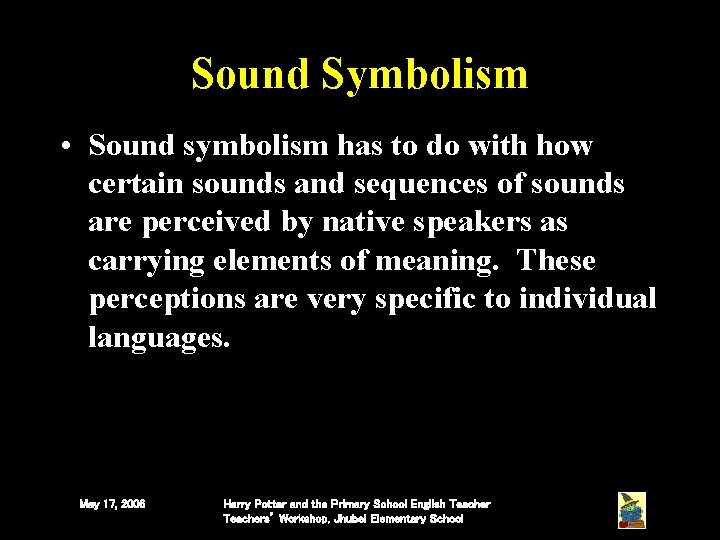Sound Symbolism • Sound symbolism has to do with how certain sounds and sequences Sound Symbolism • Sound symbolism has to do with how certain sounds and sequences