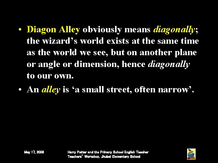 • Diagon Alley obviously means diagonally; the wizard’s world exists at the same • Diagon Alley obviously means diagonally; the wizard’s world exists at the same