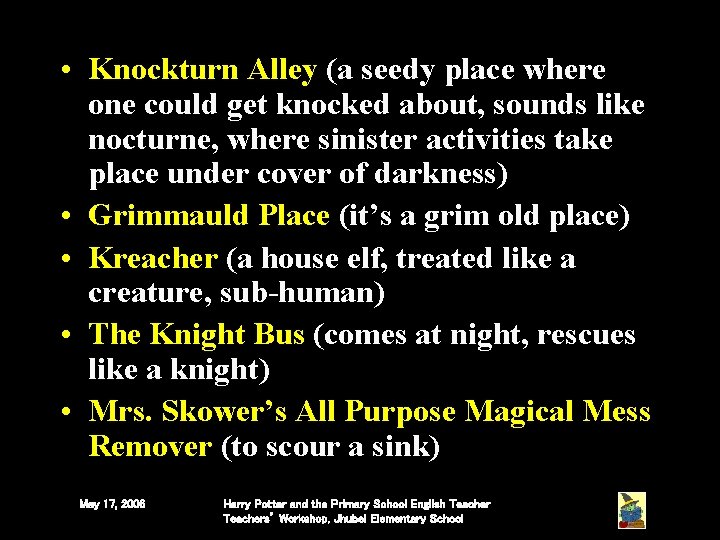 • Knockturn Alley (a seedy place where one could get knocked about, sounds • Knockturn Alley (a seedy place where one could get knocked about, sounds