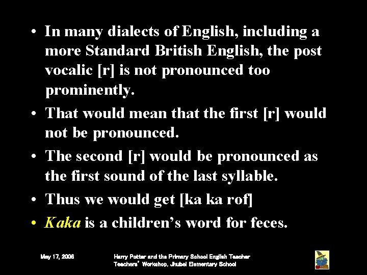 • In many dialects of English, including a more Standard British English, the • In many dialects of English, including a more Standard British English, the