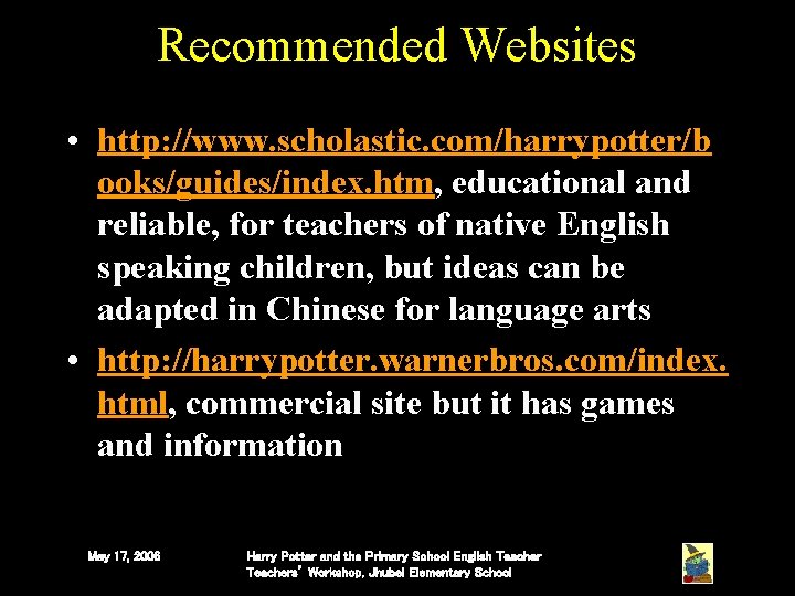 Recommended Websites • http: //www. scholastic. com/harrypotter/b ooks/guides/index. htm, educational and reliable, for teachers Recommended Websites • http: //www. scholastic. com/harrypotter/b ooks/guides/index. htm, educational and reliable, for teachers
