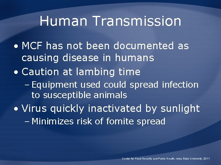 Human Transmission • MCF has not been documented as causing disease in humans •