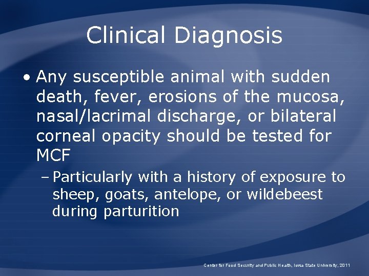 Clinical Diagnosis • Any susceptible animal with sudden death, fever, erosions of the mucosa,
