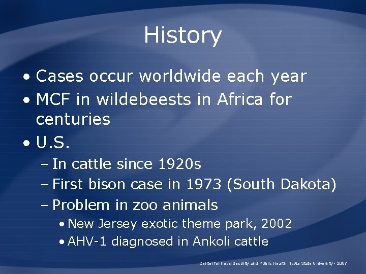 History • Cases occur worldwide each year • MCF in wildebeests in Africa for