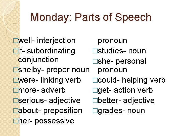 Monday: Parts of Speech �well- interjection �if- subordinating conjunction �shelby- proper noun �were- linking