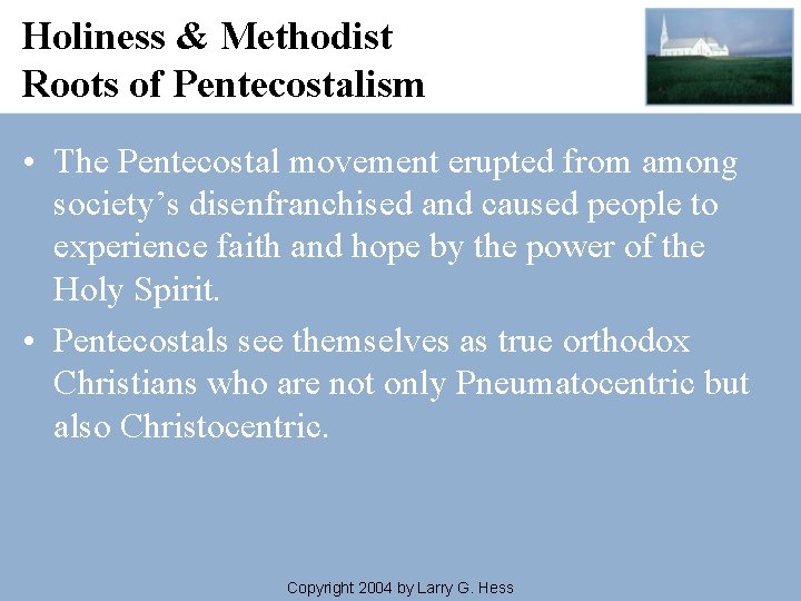 Holiness & Methodist Roots of Pentecostalism • The Pentecostal movement erupted from among society’s