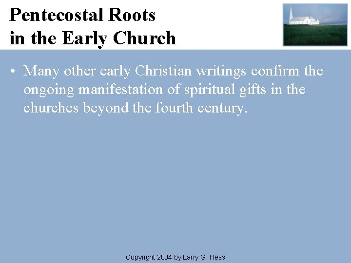 Pentecostal Roots in the Early Church • Many other early Christian writings confirm the