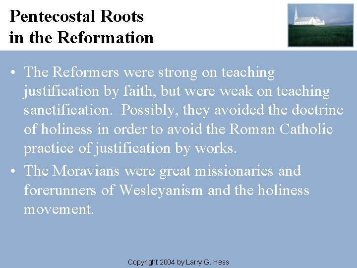 Pentecostal Roots in the Reformation • The Reformers were strong on teaching justification by