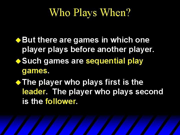 Who Plays When? u But there are games in which one player plays before Who Plays When? u But there are games in which one player plays before