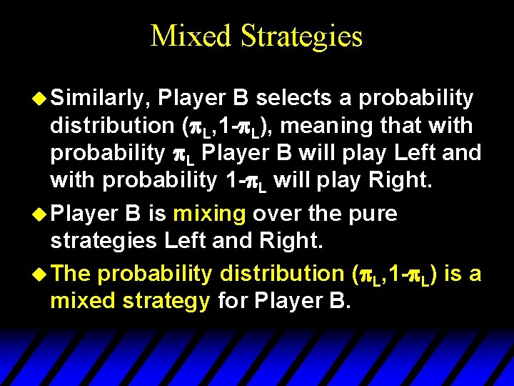 Mixed Strategies u Similarly, Player B selects a probability distribution (p. L, 1 -p. Mixed Strategies u Similarly, Player B selects a probability distribution (p. L, 1 -p.