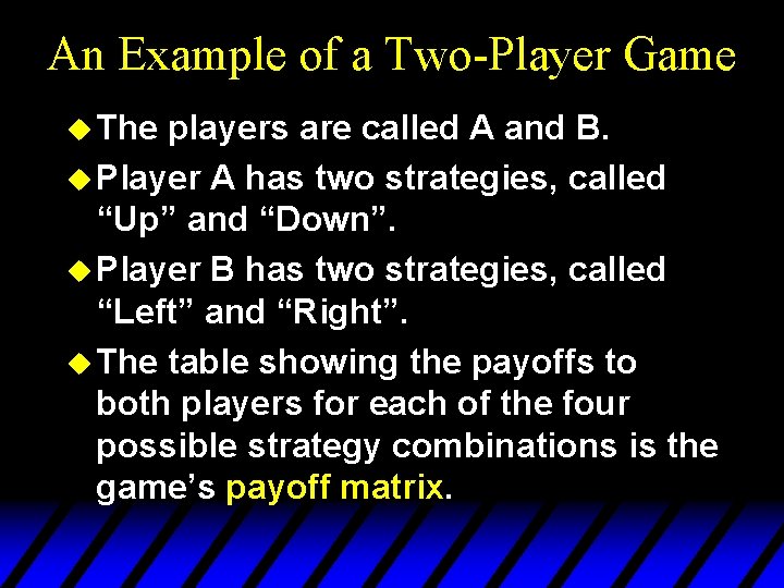 An Example of a Two-Player Game u The players are called A and B. An Example of a Two-Player Game u The players are called A and B.