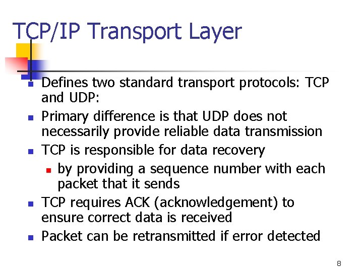 TCP/IP Transport Layer n n n Defines two standard transport protocols: TCP and UDP: