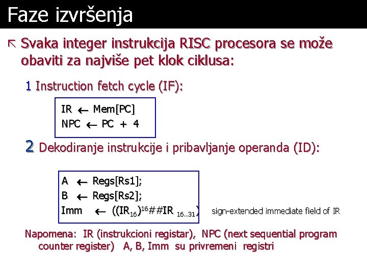 Faze izvršenja ã Svaka integer instrukcija RISC procesora se može obaviti za najviše pet