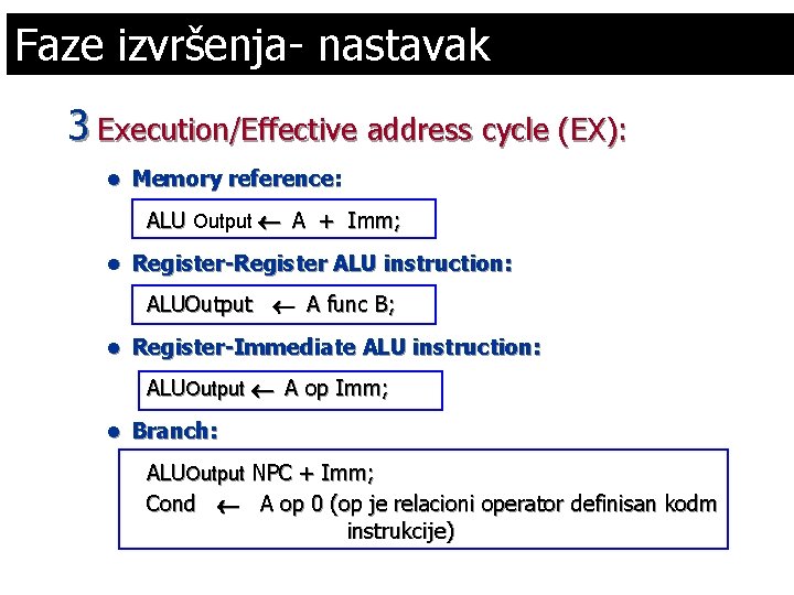 Faze izvršenja- nastavak 3 Execution/Effective address cycle (EX): l Memory reference: ALU Output ¬