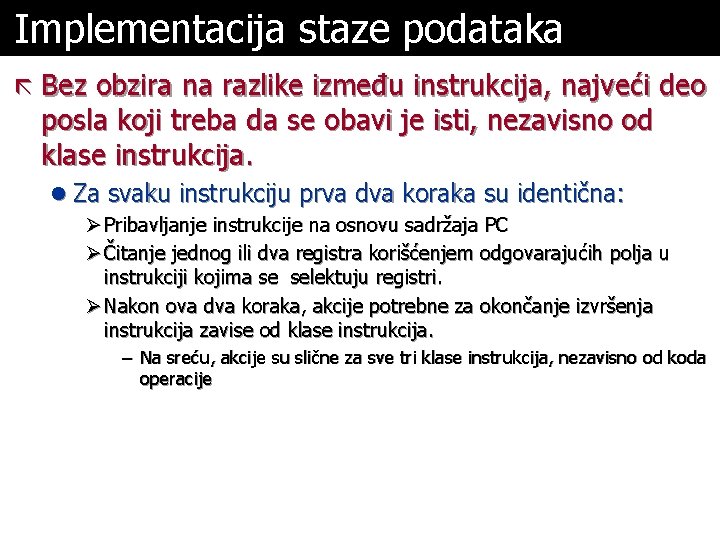 Implementacija staze podataka ã Bez obzira na razlike između instrukcija, najveći deo posla koji