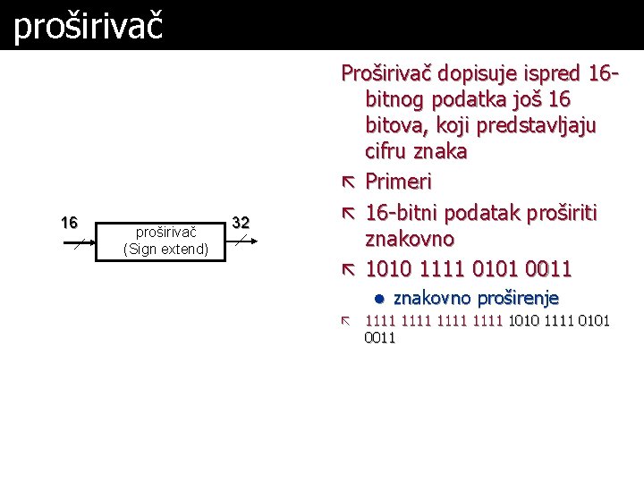 proširivač 16 proširivač (Sign extend) 32 Proširivač dopisuje ispred 16 bitnog podatka još 16