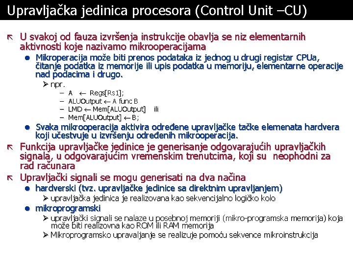 Upravljačka jedinica procesora (Control Unit –CU) ã U svakoj od fauza izvršenja instrukcije obavlja