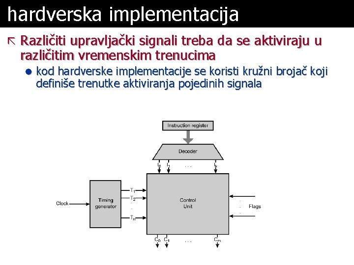 hardverska implementacija ã Različiti upravljački signali treba da se aktiviraju u različitim vremenskim trenucima