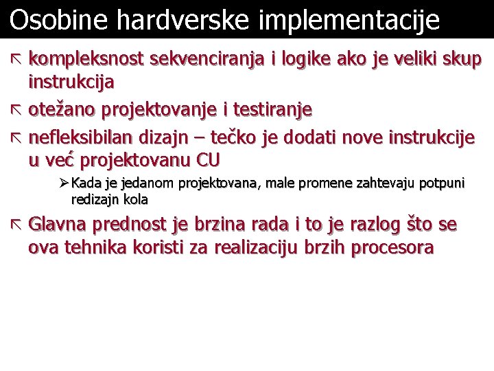 Osobine hardverske implementacije ã kompleksnost sekvenciranja i logike ako je veliki skup instrukcija ã