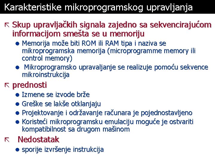 Karakteristike mikroprogramskog upravljanja ã Skup upravljačkih signala zajedno sa sekvencirajućom informacijom smešta se u