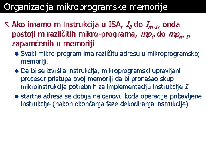 Organizacija mikroprogramske memorije ã Ako imamo m instrukcija u ISA, I 0 do Im-1,