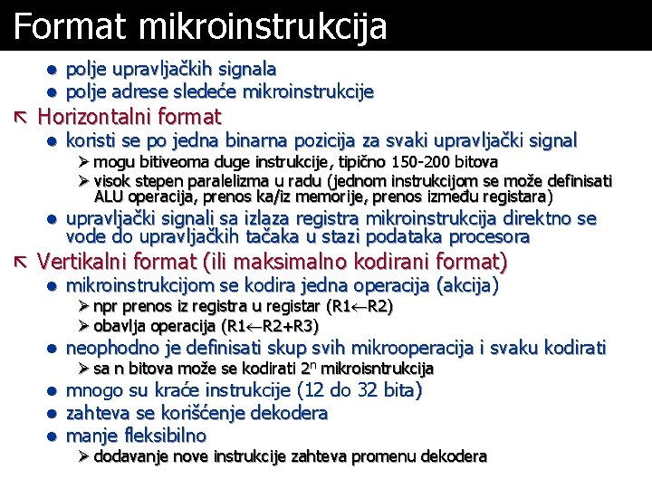 Format mikroinstrukcija l polje upravljačkih signala l polje adrese sledeće mikroinstrukcije ã Horizontalni format