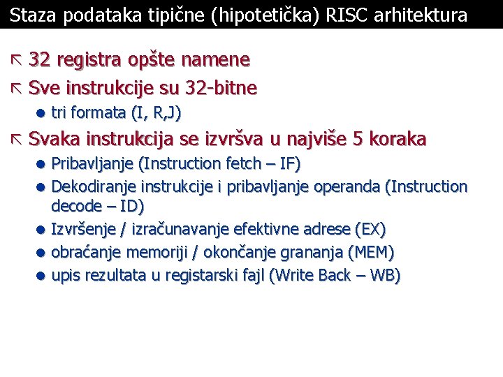 Staza podataka tipične (hipotetička) RISC arhitektura ã 32 registra opšte namene ã Sve instrukcije