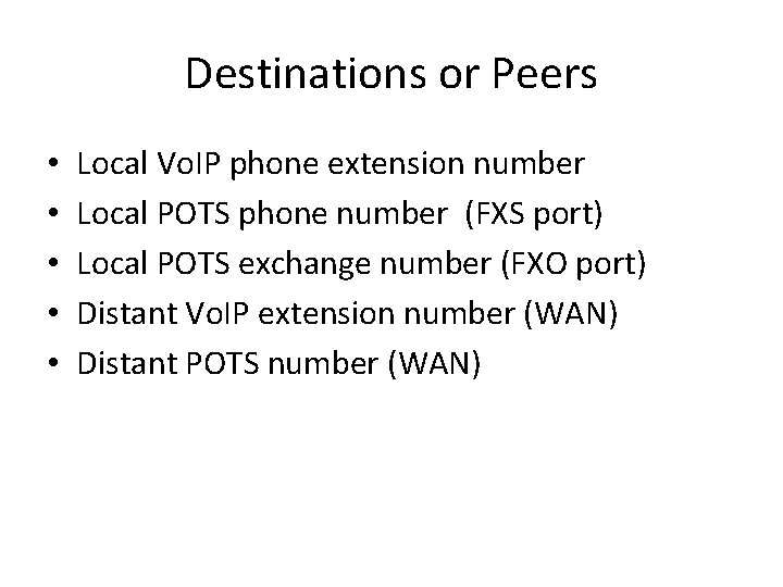 Destinations or Peers • • • Local Vo. IP phone extension number Local POTS