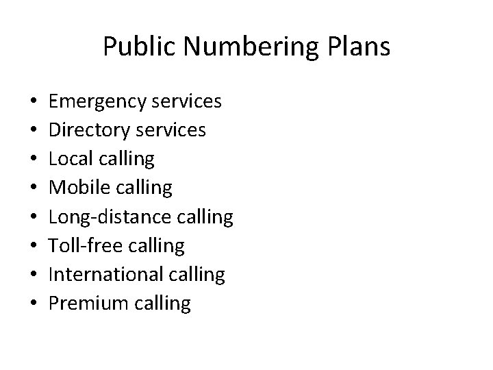 Public Numbering Plans • • Emergency services Directory services Local calling Mobile calling Long-distance