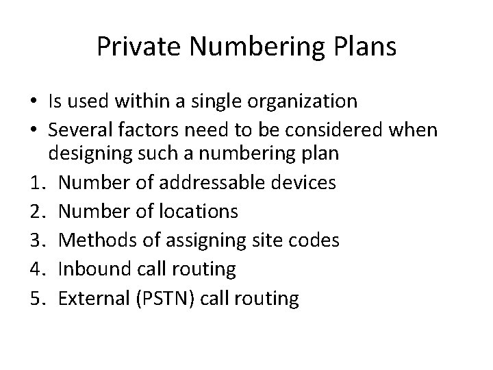 Private Numbering Plans • Is used within a single organization • Several factors need