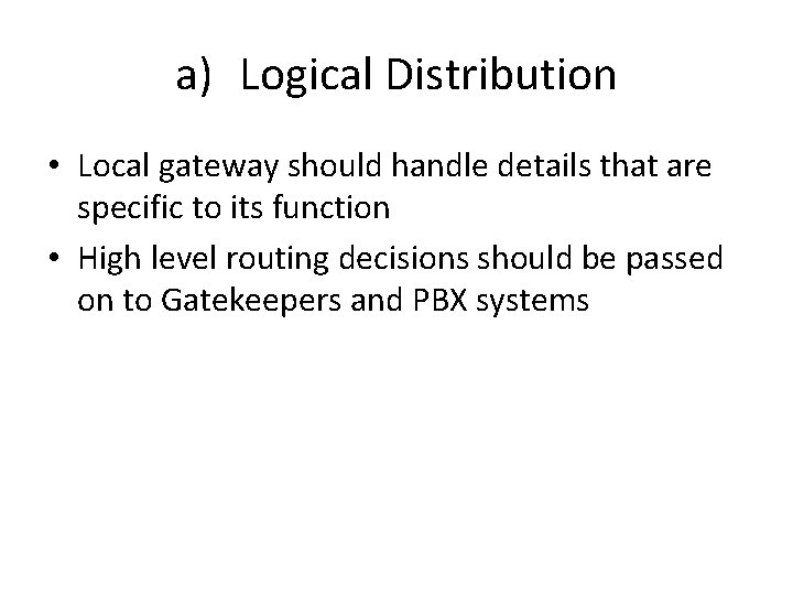 a) Logical Distribution • Local gateway should handle details that are specific to its