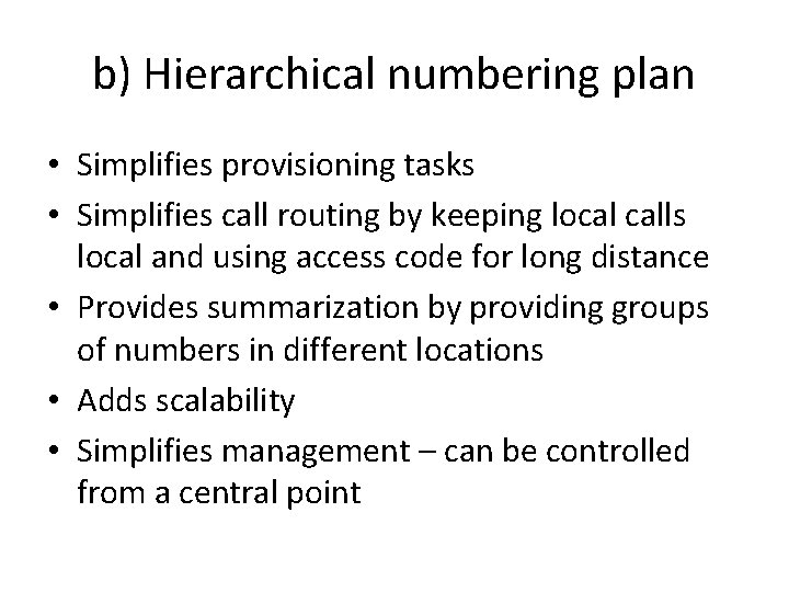 b) Hierarchical numbering plan • Simplifies provisioning tasks • Simplifies call routing by keeping