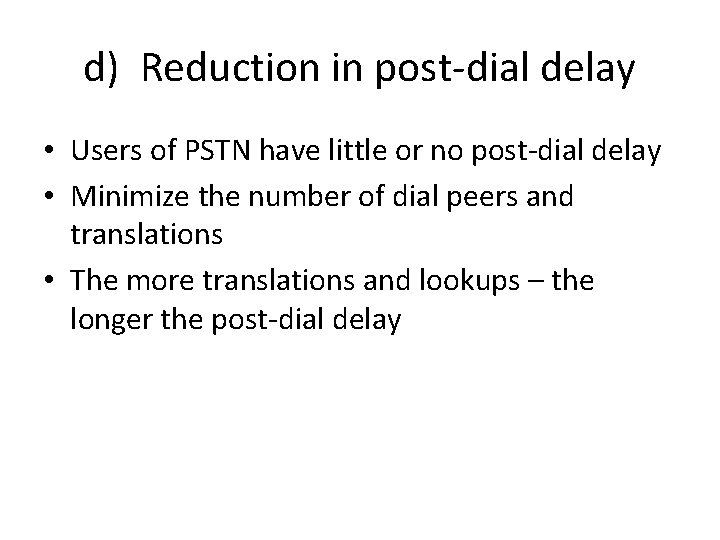 d) Reduction in post-dial delay • Users of PSTN have little or no post-dial