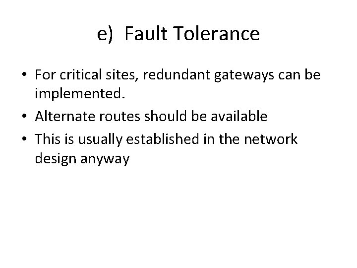 e) Fault Tolerance • For critical sites, redundant gateways can be implemented. • Alternate