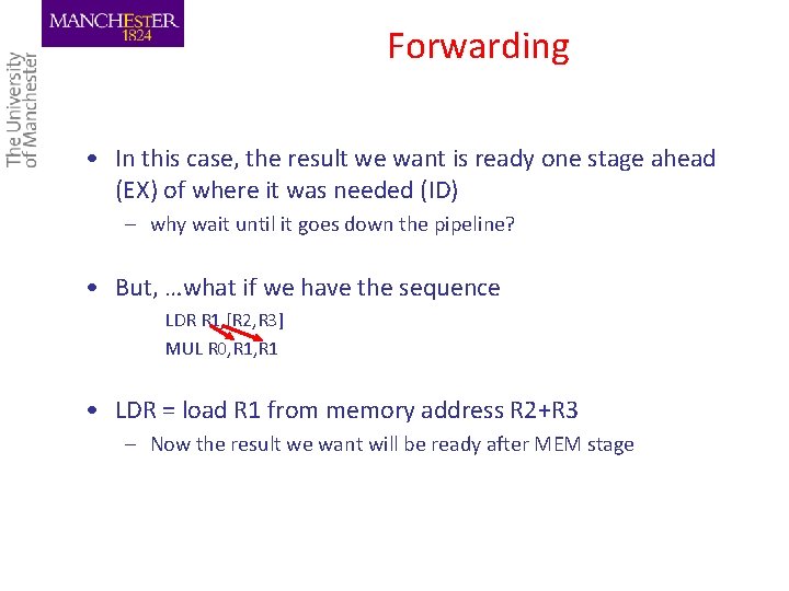 Forwarding • In this case, the result we want is ready one stage ahead