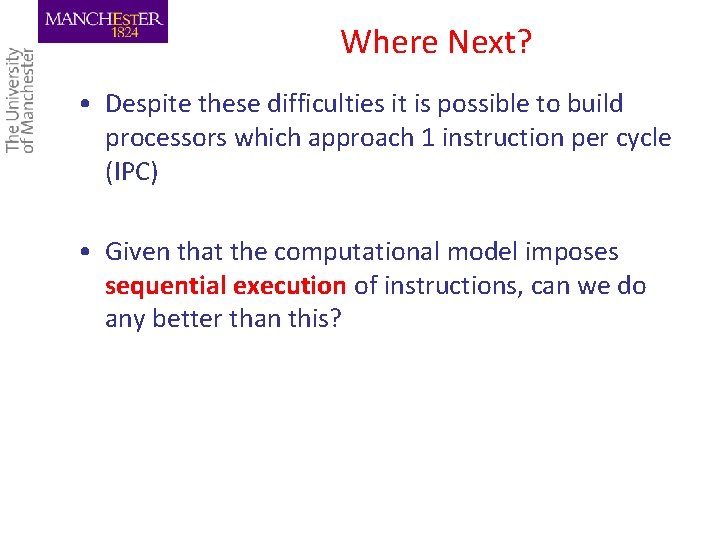 Where Next? • Despite these difficulties it is possible to build processors which approach