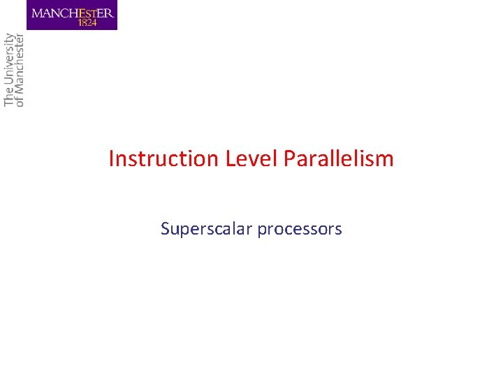 Instruction Level Parallelism Superscalar processors 