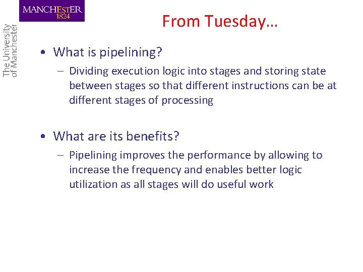 From Tuesday… • What is pipelining? – Dividing execution logic into stages and storing