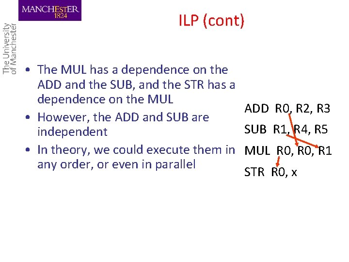 ILP (cont) • The MUL has a dependence on the ADD and the SUB,