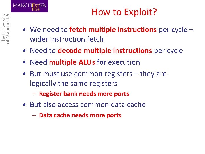 How to Exploit? • We need to fetch multiple instructions per cycle – wider