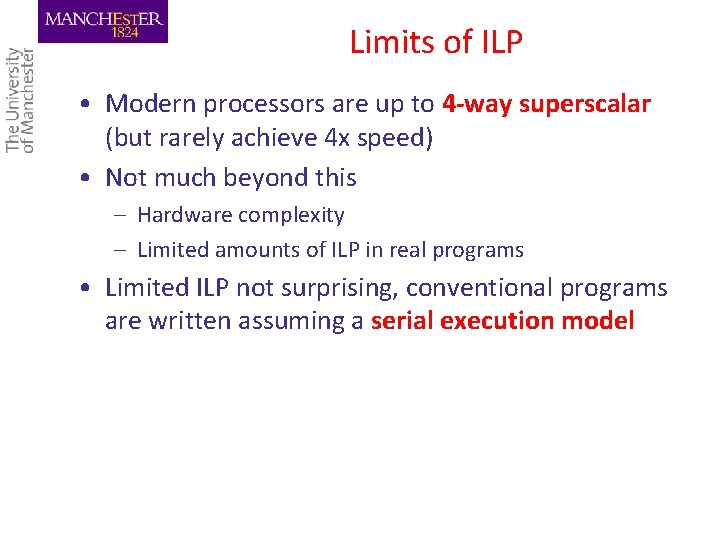 Limits of ILP • Modern processors are up to 4 -way superscalar (but rarely