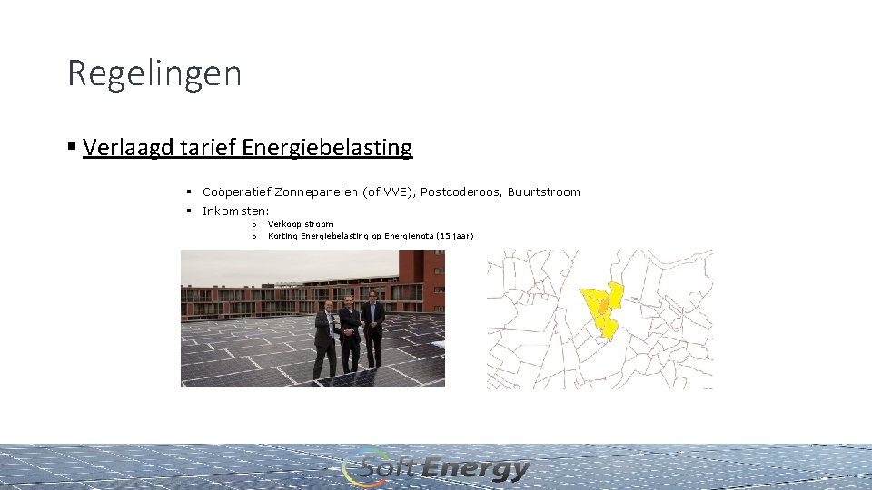 Regelingen § Verlaagd tarief Energiebelasting § Coöperatief Zonnepanelen (of VVE), Postcoderoos, Buurtstroom § Inkomsten: