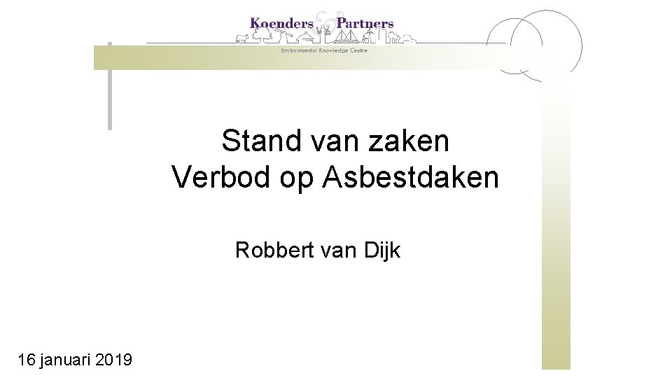 Stand van zaken Verbod op Asbestdaken Robbert van Dijk 16 januari 2019 