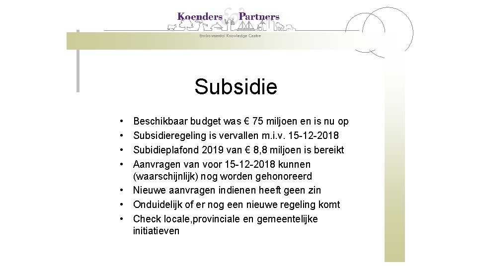 Subsidie • • Beschikbaar budget was € 75 miljoen en is nu op Subsidieregeling