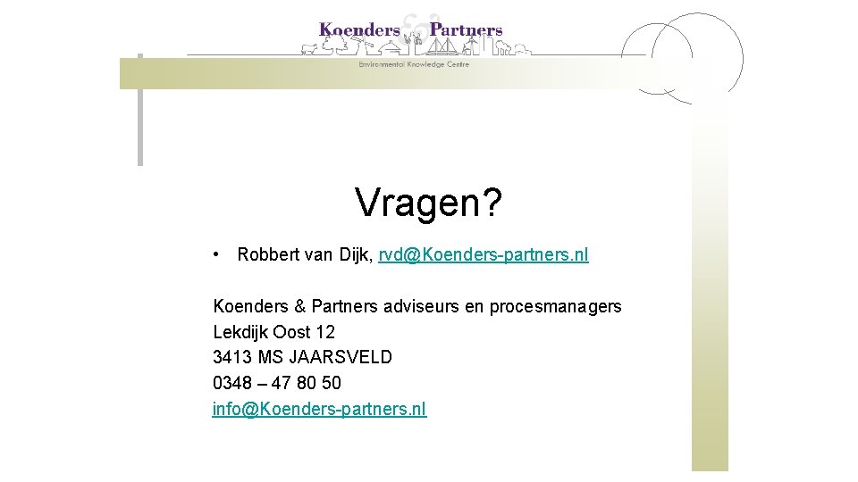 Vragen? • Robbert van Dijk, rvd@Koenders-partners. nl Koenders & Partners adviseurs en procesmanagers Lekdijk